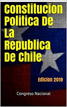 Constitucion Politica De La Republica De Chile: Edicion 2019
