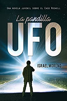 LA PANDILLA UFO: Una aventura juvenil sobre el caso Ovni de Roswell (Trilogía «La pandilla UFO» nº 1)