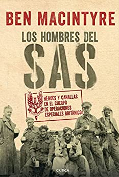Los hombres del SAS: Héroes y canallas en el cuerpo de operaciones especiales británico (Memoria Crítica)