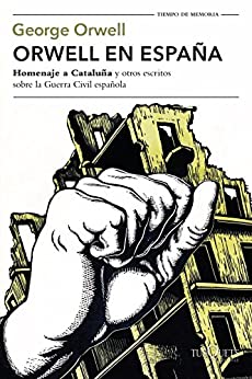 Orwell en España: «Homenaje a Cataluña» y otros escritos sobre la guerra civil española (Tiempo de Memoria)