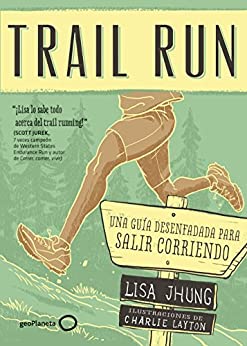 Trail Run: Una guía desenfadada para salir corriendo (Deportes)