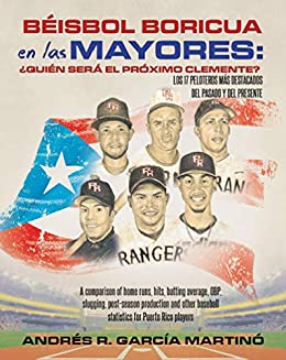 Béisbol Boricua en las Mayores: ¿Quién Será el Próximo Clemente?: A comparison of home runs, hits, batting average, OBP, slugging, post-season production and other baseball statistics for Puerto Rico