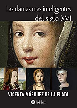 Las damas más inteligentes del siglo XVI (Casiopea Historia)