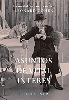 Asuntos de vital interés: Una amistad de cuarenta años con Leonard Cohen (Libros Singulares (LS))