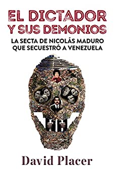 El dictador y sus demonios: La secta de Nicolás Maduro que secuestró a Venezuela