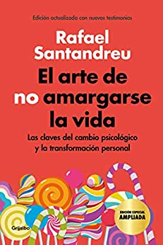 El arte de no amargarse la vida (edición especial): Las claves del cambio psicológico y la transformación personal
