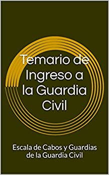 Temario de Ingreso a la Guardia Civil: Escala de Cabos y Guardias de la Guardia Civil