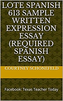 LOTE Spanish 613 Sample Written Expression Essay (Required Spanish Essay): Facebook: Texas Teacher Today