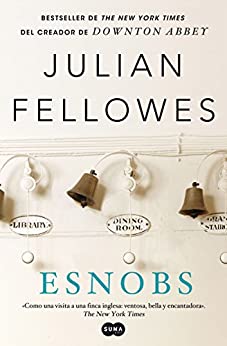 Esnobs: Bestseller de The New York Times del creador de Downton Abbey