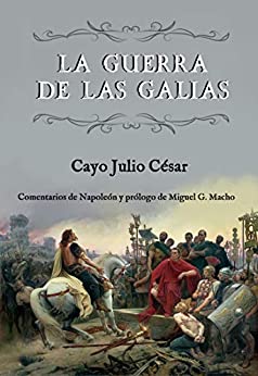 La guerra de las Galias (Comentarios de Napoleón y prólogo de Miguel G. Macho)