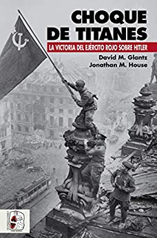 Choque de titanes: La victoria del Ejército Rojo sobre Hitler (Segunda Guerra Mundial nº 1)