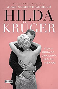 Hilda Krüger: Vida y obra de una espía nazi en México