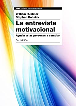 La entrevista motivacional 3ª edición: Ayudar a las personas a cambiar (Psicología Psiquiatría Psicoterapia)
