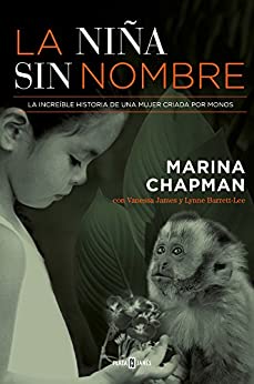 La niña sin nombre: La increíble historia de una mujer criada por monos