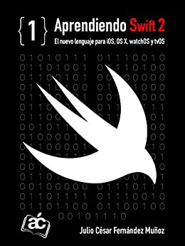 Aprendiendo Swift 2: El nuevo lenguaje de programación para iOS, OS X, watchOS y tvOS (Apple Coding Books nº 1)