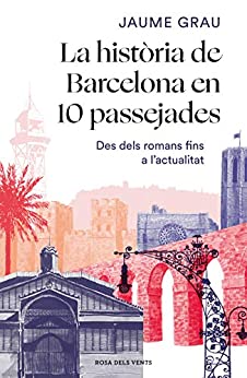 La història de Barcelona en 10 passejades: Des dels romans fins a l’actualitat (Catalan Edition)