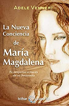 La Nueva Conciencia de María Magdalena: Tu despertar a través de su frecuencia