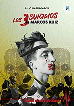 Los 3 suicidios de Marcos Ruiz: una verdad, muchas mentiras. (Bilogía de los ojos verdes nº 1)