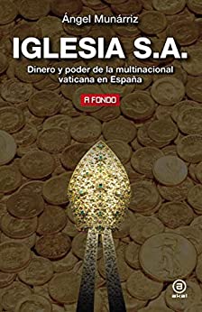 Iglesia S.A.. Dinero y poder de la multinacional vaticana en España (A Fondo nº 23)