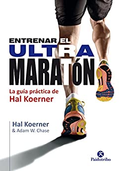 Entrenar el ultramaratón: La guía práctica de Hal Koerner (Deportes)