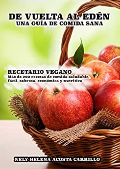 De vuelta al Edén – Una guía de comida sana - 240 Recetas: Recetario Vegano - 240 Recetas