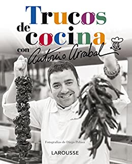 Trucos de cocina de Antonio Arrabal (LAROUSSE – Libros Ilustrados/ Prácticos – Gastronomía)