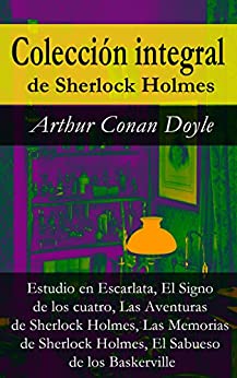 Colección integral de Sherlock Holmes: Estudio en Escarlata, El Signo de los cuatro, Las Aventuras de Sherlock Holmes, Las Memorias de Sherlock Holmes, El Sabueso de los Baskerville