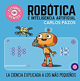 Robótica e inteligencia artificial (Futuros Genios 5): La ciencia explicada a los más pequeños