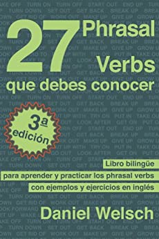 27 Phrasal Verbs Que Debes Conocer (Tercera Edición): Libro bilingüe para aprender y practicar los phrasal verbs con ejemplos y ejercicios en inglés
