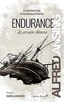 Endurance: La prisión blanca: El legendario viaje de Shackleton al Polo Sur (Ensayo)