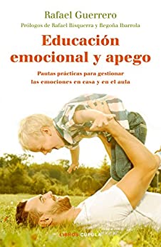 Educación emocional y apego: Pautas prácticas para gestionar las emociones en casa y en el aula (Padres e hijos)