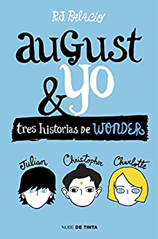 Wonder. August y yo: Tres historias de Wonder