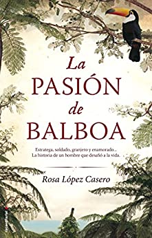 La pasión de Balboa (Novela Historica (roca))