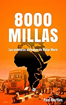 8000 MILLAS: Las aventuras africanas de Víctor Morís