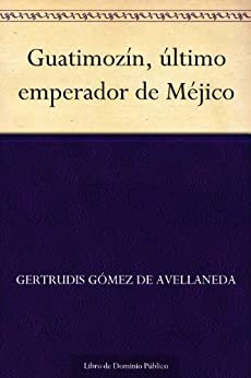 Guatimozín, último emperador de Méjico