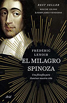 El milagro Spinoza: Una filosofía para iluminar nuestra vida (Ariel)
