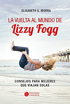 La vuelta al mundo de Lizzy Fogg: Consejos para mujeres que viajan solas