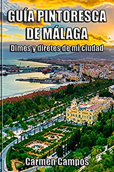 Guía Pintoresca de Málaga: Dimes y diretes de mi ciudad