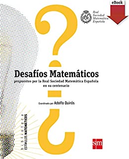 Desafíos matemáticos: propuestos por la Real Sociedad Matemática Española en su centenario (Estímulos Matemáticos nº 2)