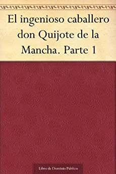 El ingenioso caballero don Quijote de la Mancha. Parte 1