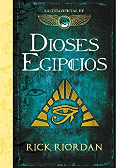 Dioses egipcios: La guía oficial de Las crónicas de Kane