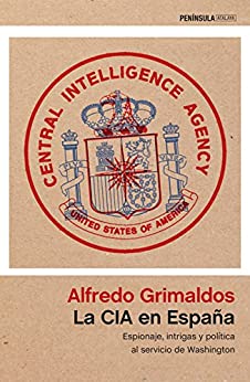 La CIA en España: Espionaje, intrigas y política al servicio de Washington (ATALAYA)