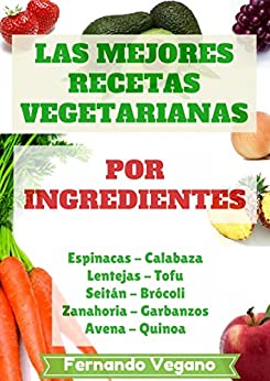Las Mejores Recetas Vegetarianas: por Ingredientes