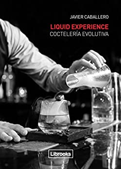 Liquid Experience: Coctelería evolutiva (Cooking Librooks)