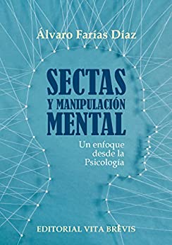 Sectas y manipulación mental: Un enfoque desde la Psicología (Colección RIES (Red Iberoamericana de Estudio de las Sectas) nº 3)