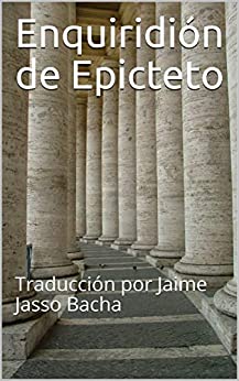 Enquiridión de Epicteto: Traducción por Jaime Jasso Bacha