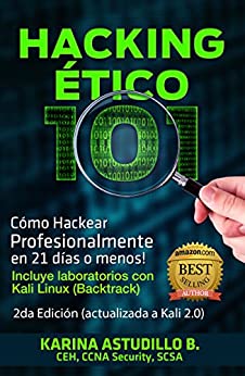 Hacking Etico 101 – Cómo hackear profesionalmente en 21 días o menos!: 2da Edición. Revisión 2018.