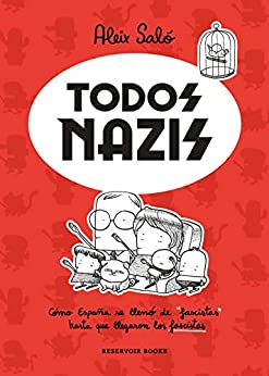 Todos nazis: Cómo España se llenó de «fascistas» hasta que llegaron los fascistas