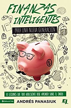 Finanzas inteligentes para una nueva generación: 10 lecciones que todo adolescente debe aprender sobre el dinero (Especialidades Juveniles)