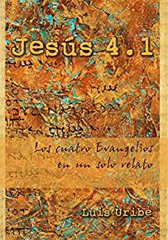 Jesús 4.1: Los cuatro evangelios en un solo relato